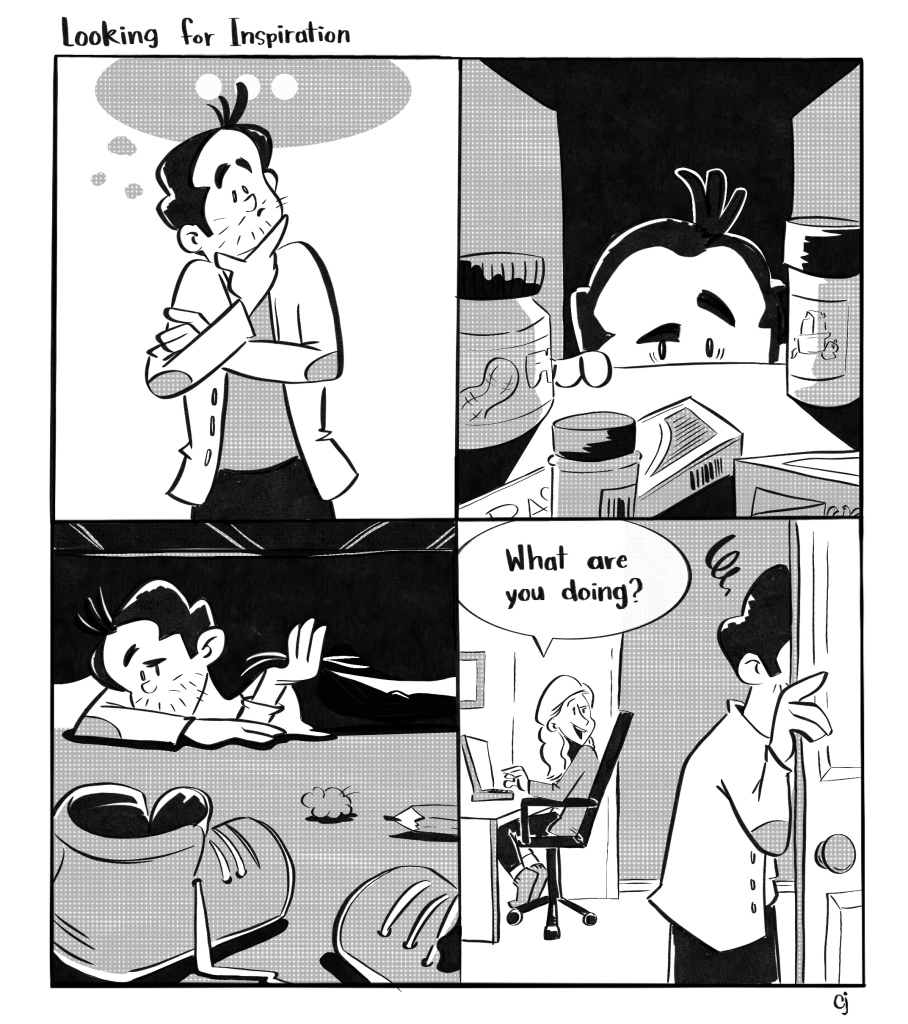 Four panel comic titled Looking for Inspiration. 
Panel 1: Man looking thoughful
Panel 2: Peering into a cabinet
Panel 3: Looking under the bed
Panel 4: Looking through a doorway. Woman asking, "What are you doing?"
