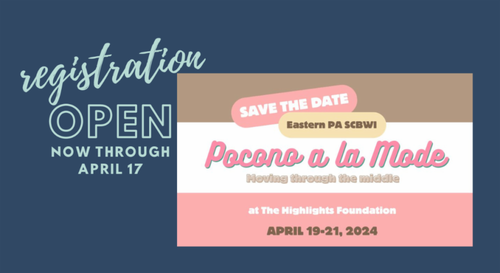 Registration OPEN now through April 17. Eastern PA SCBWI Pocono a la Mode: Moving Through the Middle at the Highlights Foundation. April 19-21, 2024.